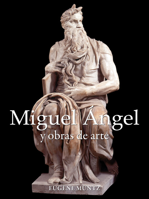 Title details for Miguel Ángel y obras de arte by Eugène Müntz - Available